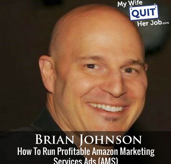 How To Run Profitable Amazon Marketing Services(AMS) Ads With Brian Johnson
