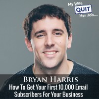 169: How To Get Your First 10000 Email Subscribers With Bryan Harris