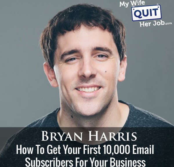 169: How To Get Your First 10000 Email Subscribers With Bryan Harris
