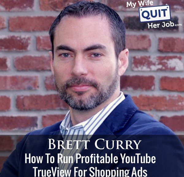 How To Run Profitable YouTube TrueView For Shopping Ads With Brett Curry