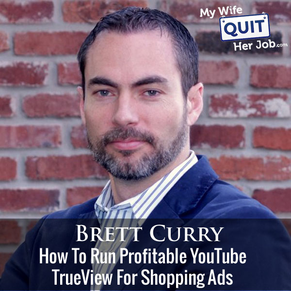 How To Run Profitable YouTube TrueView For Shopping Ads With Brett Curry