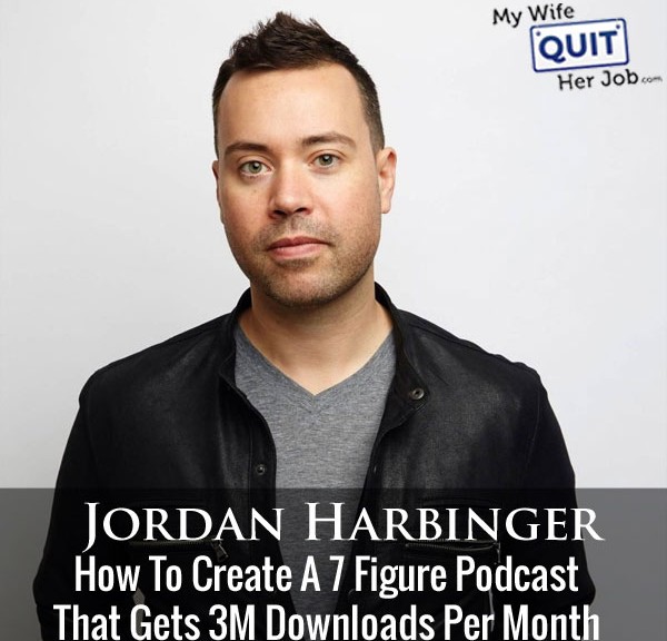 How To Create A 7 Figure Podcast That Gets 3M Downloads Per Month With Jordan Harbinger