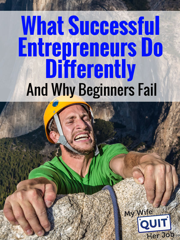 Entrepreneurs Who Have Failed And Then Succeeded What Successful Entrepreneurs Do Differently And Why Beginners Fail