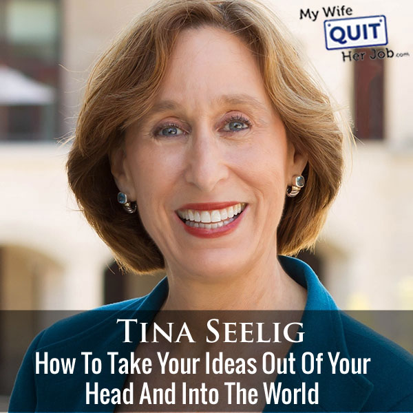 An Interview With My Stanford Entrepreneurship Professor Tina Seelig On How To Implement Your Ideas