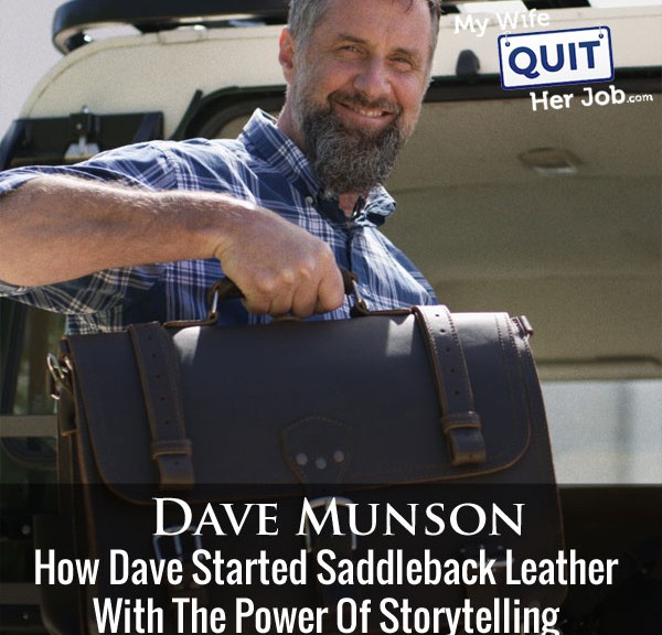 How Dave Munson Started Saddleback Leather Using The Power Of Storytelling