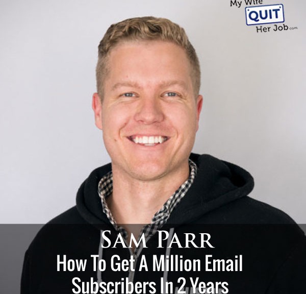 How To Get A Million Email Subscribers In 2 Years With Sam Parr Of The Hustle