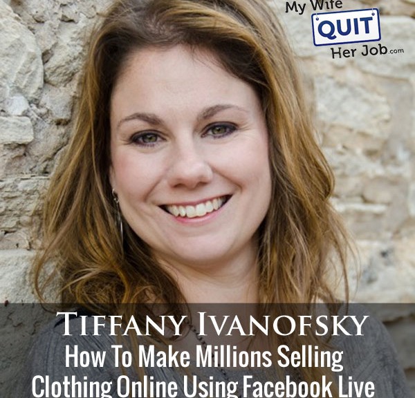 How To Make Millions Selling Clothing Online Using Facebook Live With Tiffany Ivanofsky