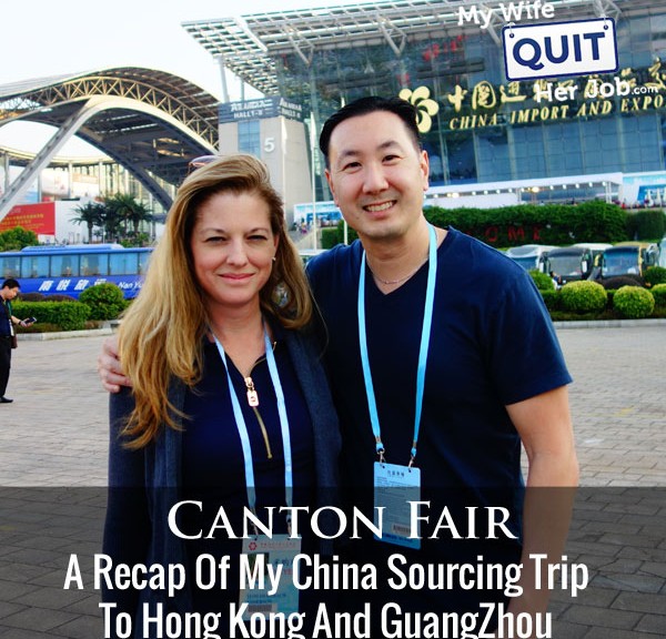 A Guide To The Canton Fair And A Recap Of My China Sourcing Trip