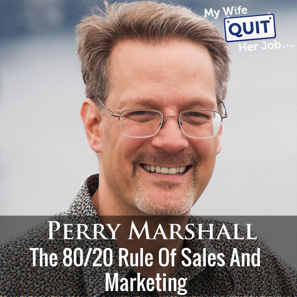 The 80/20 Rule Of Sales And Marketing With Perry Marshall