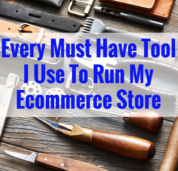 Every Must Have Tool I Use To Run My Ecommerce Store