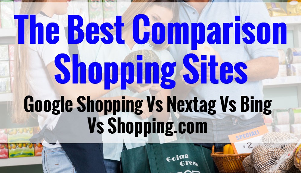 Best Comparison Shopping Sites - Google Shopping Vs Nextag Vs Bing Vs Shopping.com