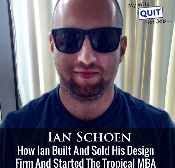 How Ian Schoen Built And Sold His Design Firm And Started The Tropical MBA