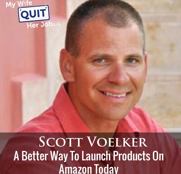197: A Better Way To Launch Products On Amazon With Scott Voelker