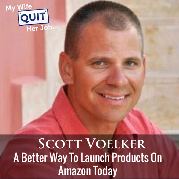 197: A Better Way To Launch Products On Amazon With Scott Voelker
