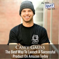 The Best Way To Launch A Successful Product On Amazon Today With Casey Gauss