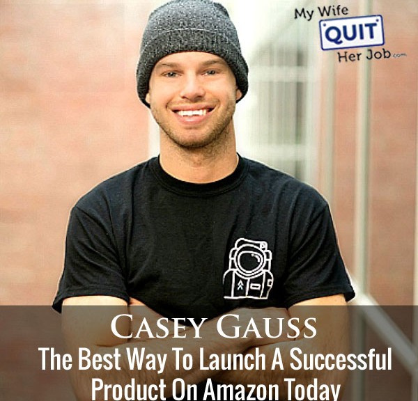 The Best Way To Launch A Successful Product On Amazon Today With Casey Gauss