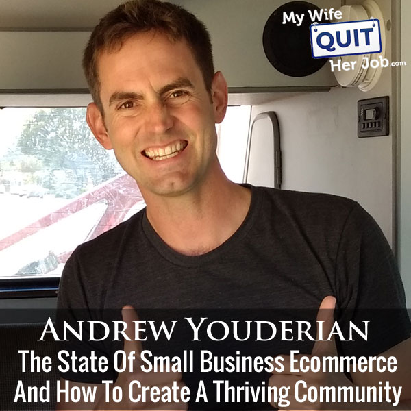 208: The State Of Small Business Ecommerce And How To Create A Thriving Community With Andrew Youderian