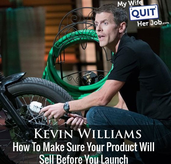209: How To Make Sure Your Product Will Sell Before You Launch With Kevin Williams
