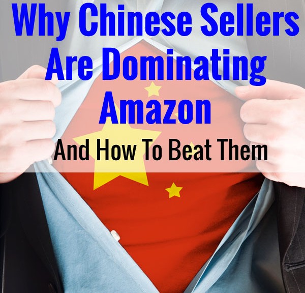 Why Chinese Sellers Are Dominating Amazon And How To Beat Them