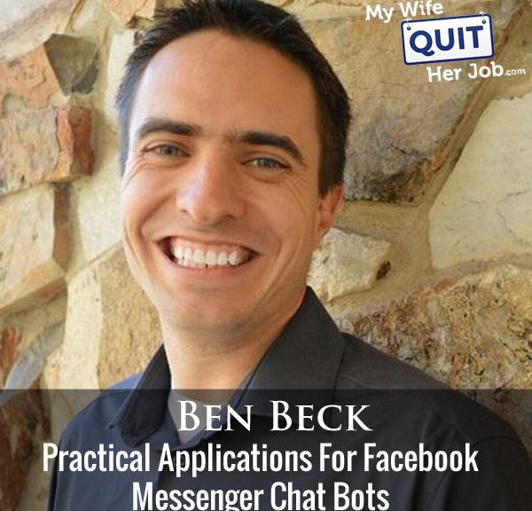 219: Practical Applications For Facebook Messenger Chat Bots With Ben Beck