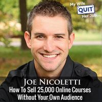 222: How To Sell 25,000 Online Courses Without Your Own Audience With Joe Nicoletti