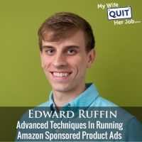 221: Advanced Techniques With Amazon Sponsored Product Ads With Edward Ruffin