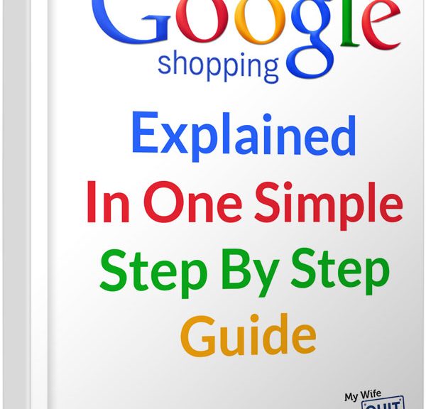 Google Shopping Explained In One Simple Step By Step Guide