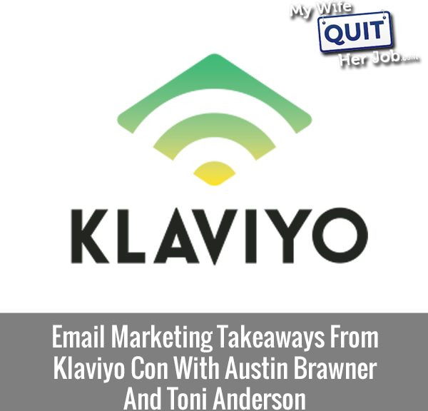 227: Email Marketing Takeaways From Klaviyo Con With Austin Brawner And Toni Anderson