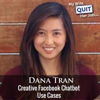 232: Creative Facebook Chatbot Use Cases With Dana Tran