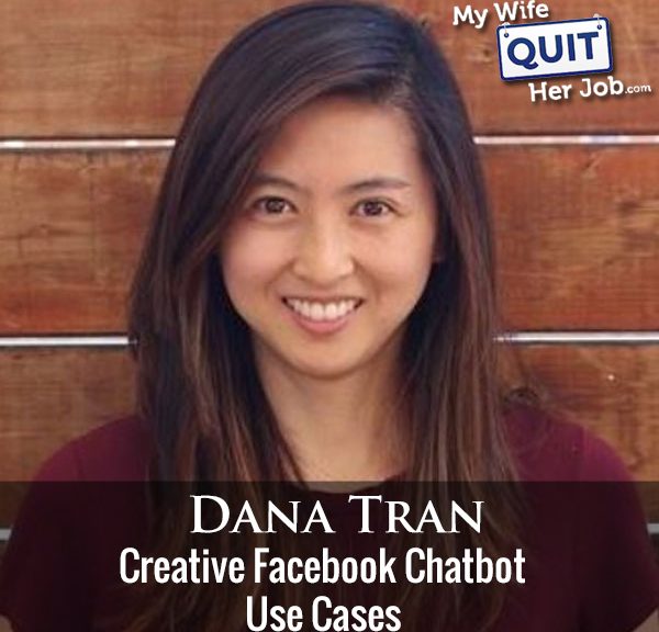 232: Creative Facebook Chatbot Use Cases With Dana Tran