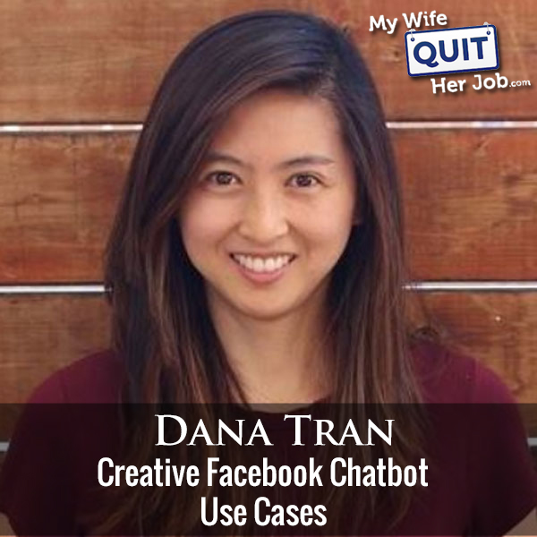 232: Creative Facebook Chatbot Use Cases With Dana Tran