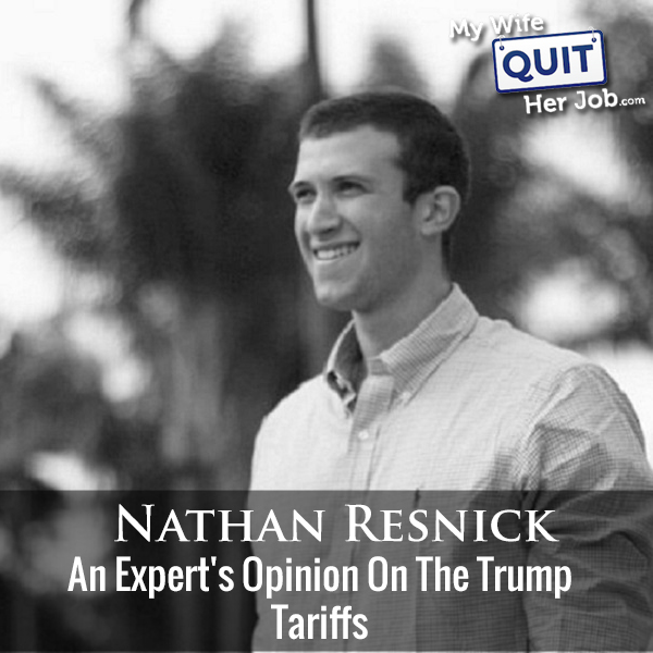 229: An Expert's Opinion On The Trump Tariffs With Nathan Resnick