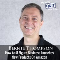 230: How An 8 Figure Business Launches New Products On Amazon With Bernie Thompson