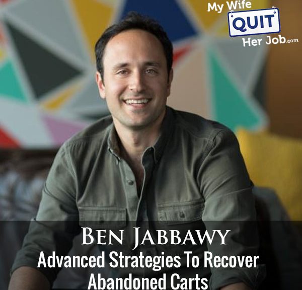 233: Advanced Strategies To Recover Abandoned Carts With Ben Jabbawy