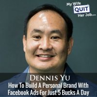 235: How To Build A Personal Brand With Facebook Ads For Just 5 Bucks A Day With Dennis Yu