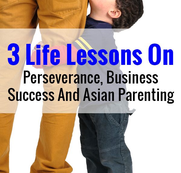 3 Life Lessons On Perseverance, Business Success And Asian Parenting