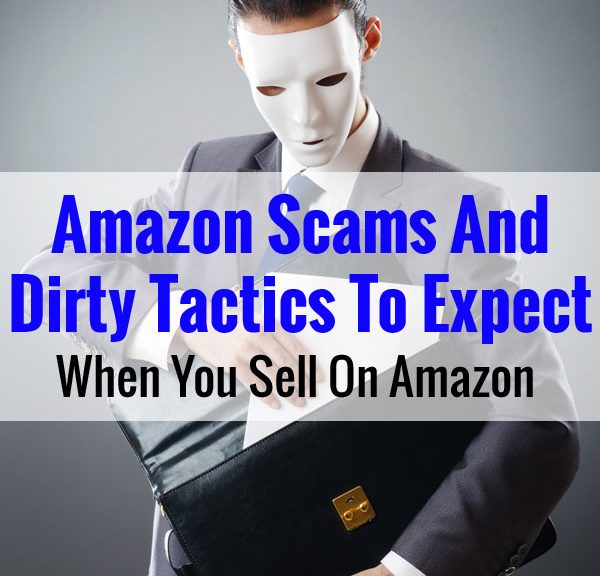 Amazon Scams And Dirty Tactics To Expect When You Sell On Amazon