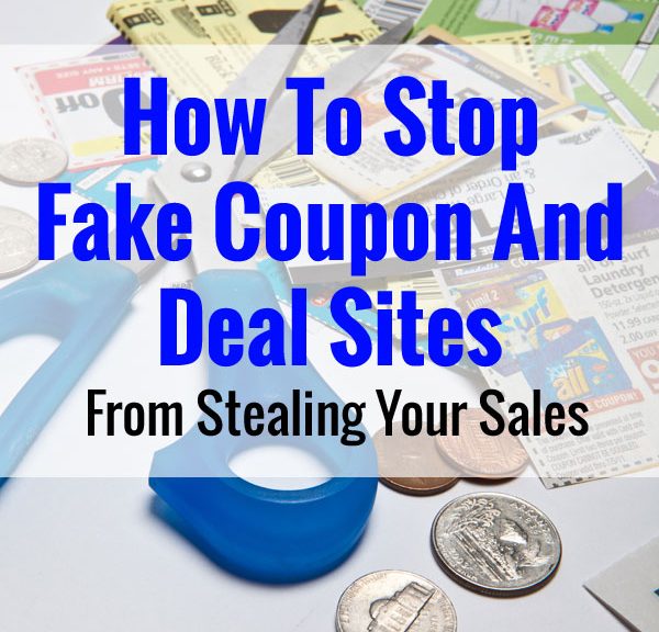 How To Stop Fake Coupon And Deal Sites From Stealing Your Sales