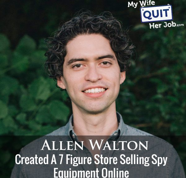 242: How Allen Walton Created A 7 Figure Store Selling Spy Equipment Online