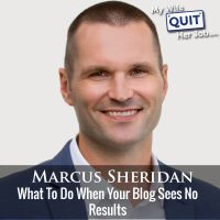 243: Marcus Sheridan On What To Do When Your Blog Sees No Results