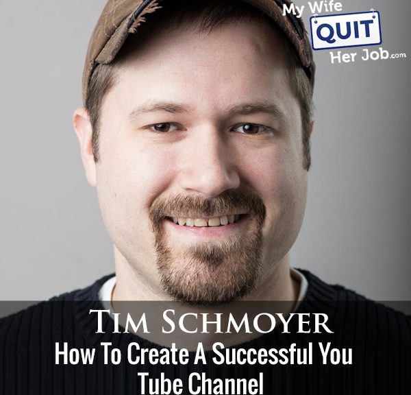 244: Tim Schmoyer On How To Create A Successful You Tube Channel