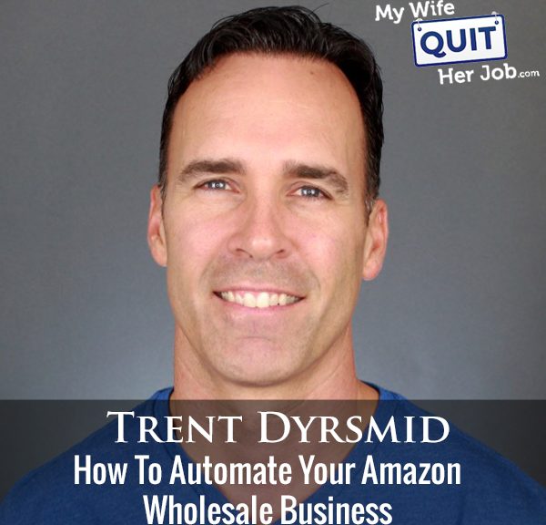 247: How To Automate Your Amazon Wholesale Business With Trent Dyrsmid