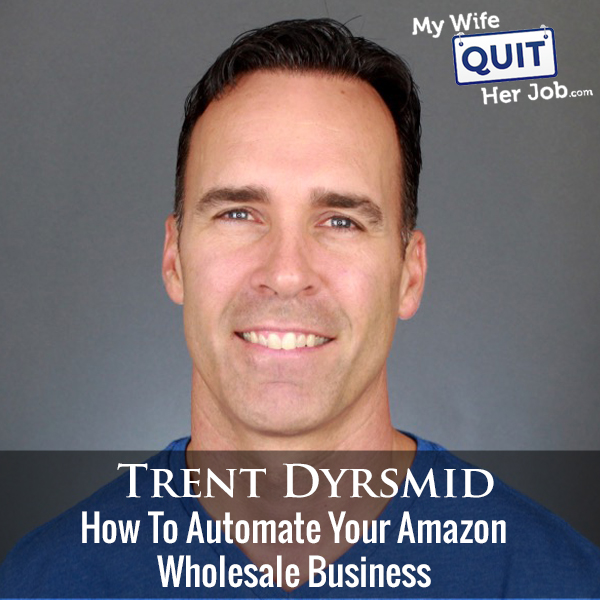 247: How To Automate Your Amazon Wholesale Business With Trent Dyrsmid