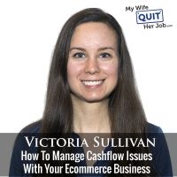 249: How To Manage Cashflow Issues With Your Ecommerce Business With Victoria Sullivan Of Payability
