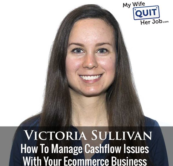 249: How To Manage Cashflow Issues With Your Ecommerce Business With Victoria Sullivan Of Payability