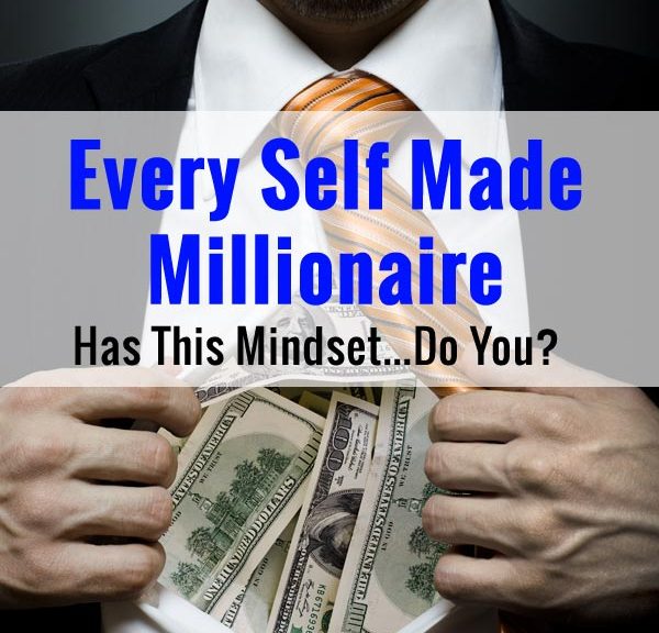 Every Self Made Millionaire I Know Has This Mindset...Do You?
