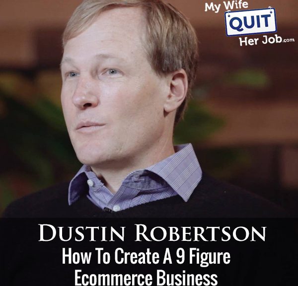 252: How To Create A 9 Figure Ecommerce Business With Dustin Robertson Of Drip