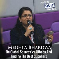 254: Meghla Bhardwaj On Global Sources Vs Alibaba And Finding The Best Suppliers