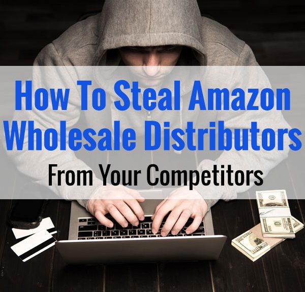 How To Steal Amazon Wholesale Distributors From Your Competitors