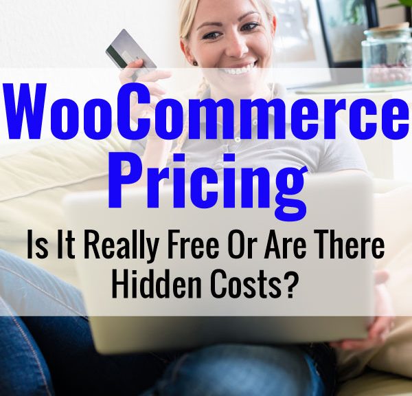 WooCommerce Pricing - Is It Really Free Or Are There Hidden Costs?